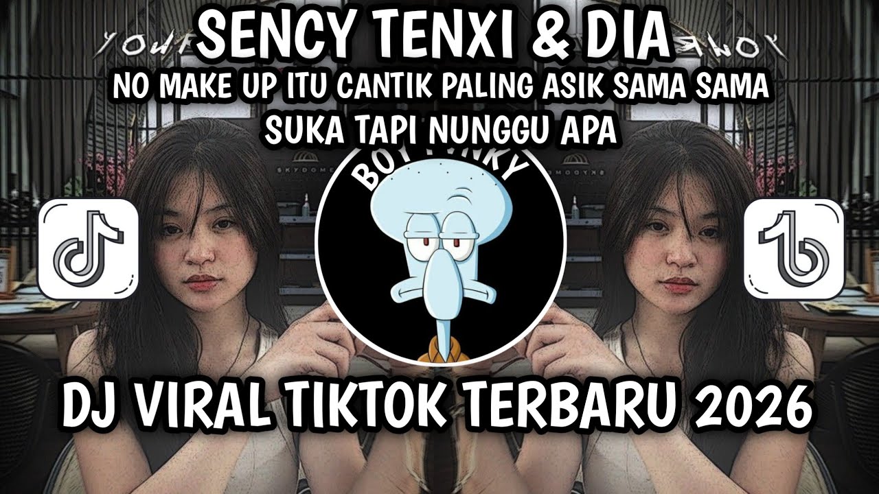 DJ NO MAKE UP ITU CANTIK PALING ASIK SAMA SAMA SUKA TAPI NUNGGU APA SENCY TENXI DIA FULL SONG 