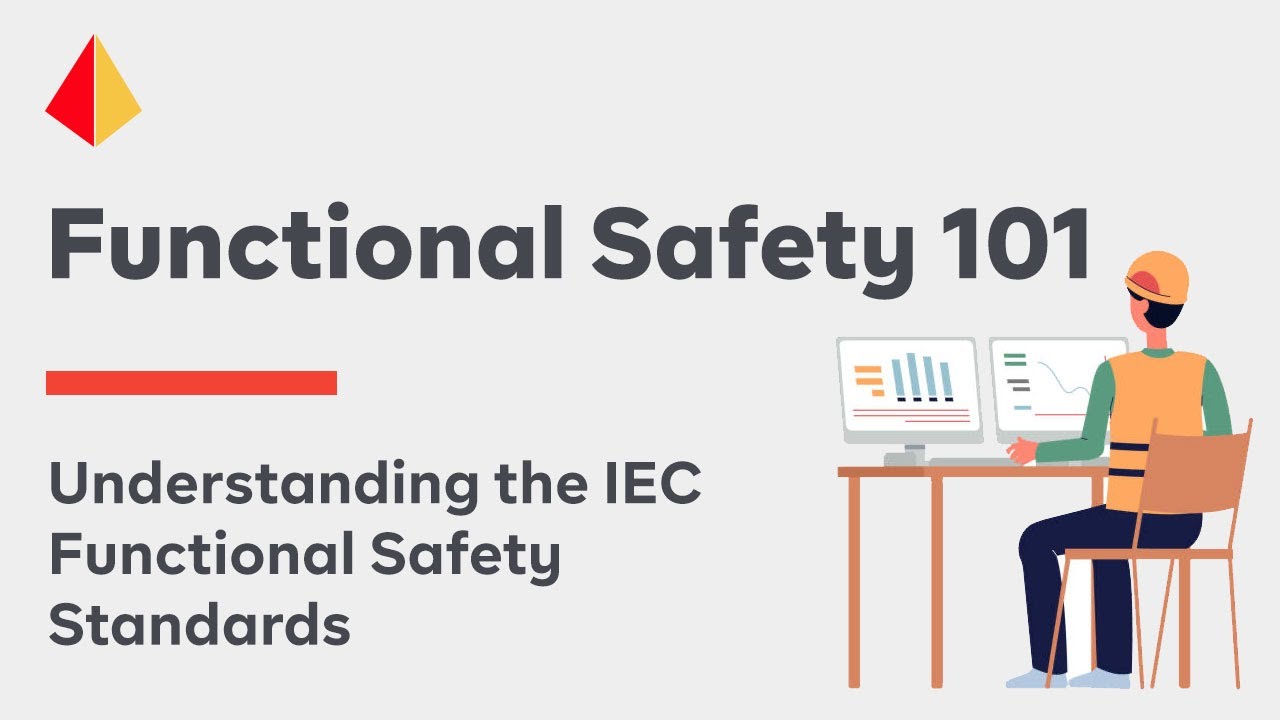 Functional Safety 101 -  Understanding the IEC Functional Safety Standards (2016)