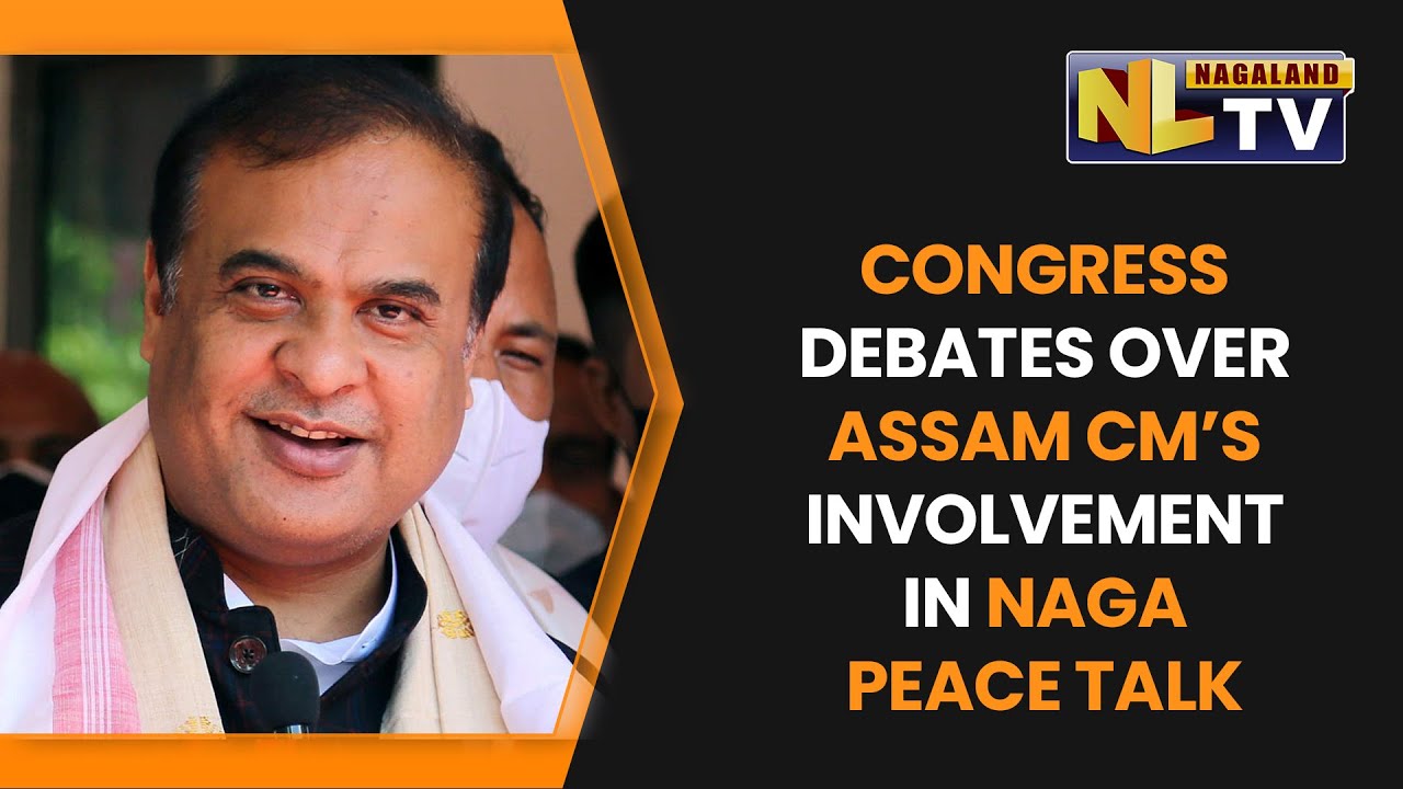 CONGRESS LEADERS QUESTIONS ASSAM CM’S INVOLVEMENT IN NAGA PEACE TALK