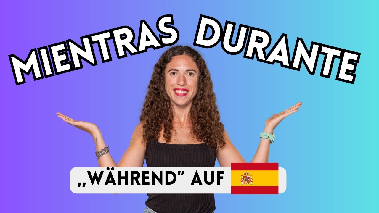 MIENTRAS oder DURANTE?👀 ‚,Während