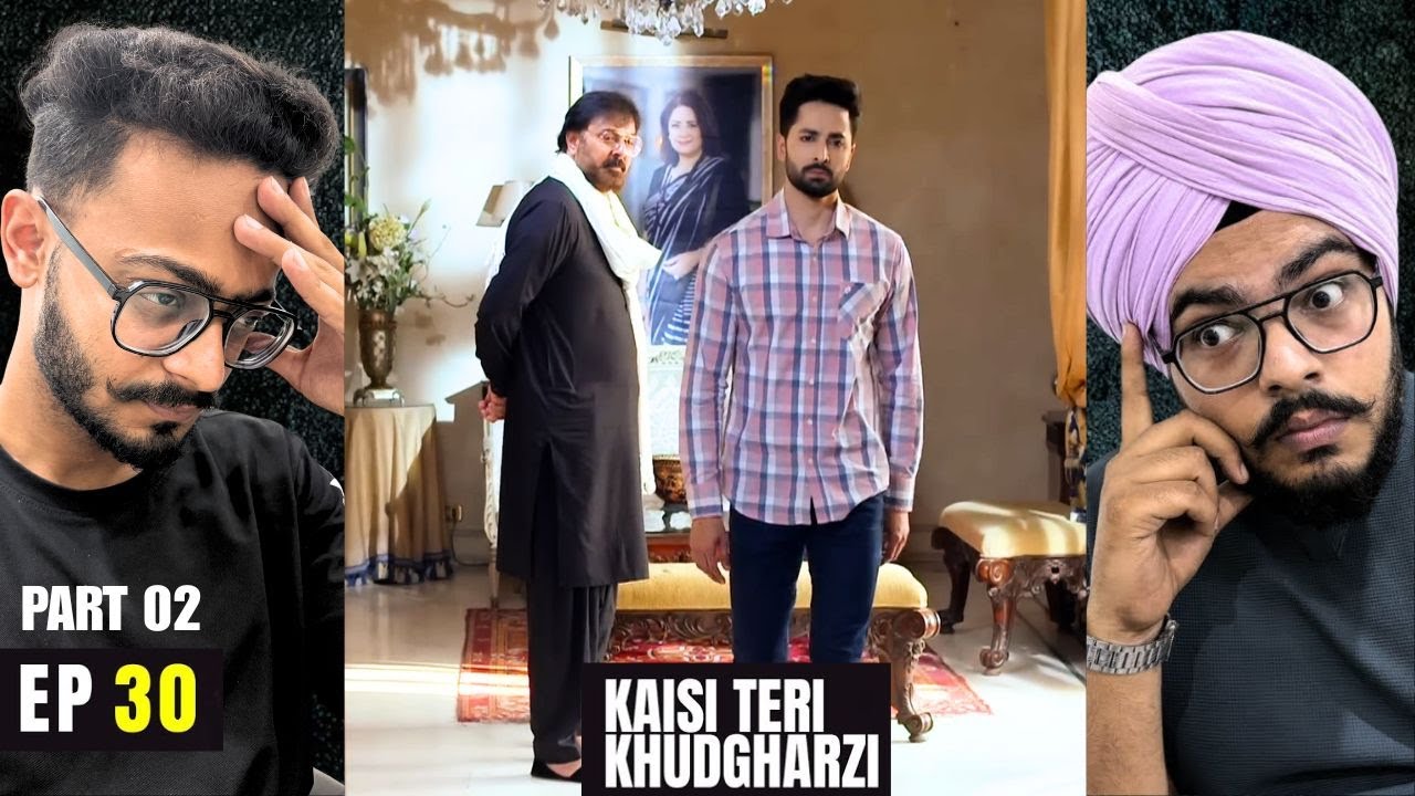 Kaisi Teri Khudgarzi Episode 30 | Part 02 | Reaction | This Episode Was Emotionally Exhausting 🔥