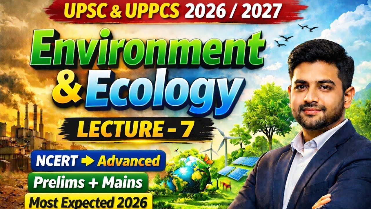 Environment and ecology UPSC | Lecture 7 | Beginner to Advanced | CSE 2026| 2027 #upsc #ias #ncert 