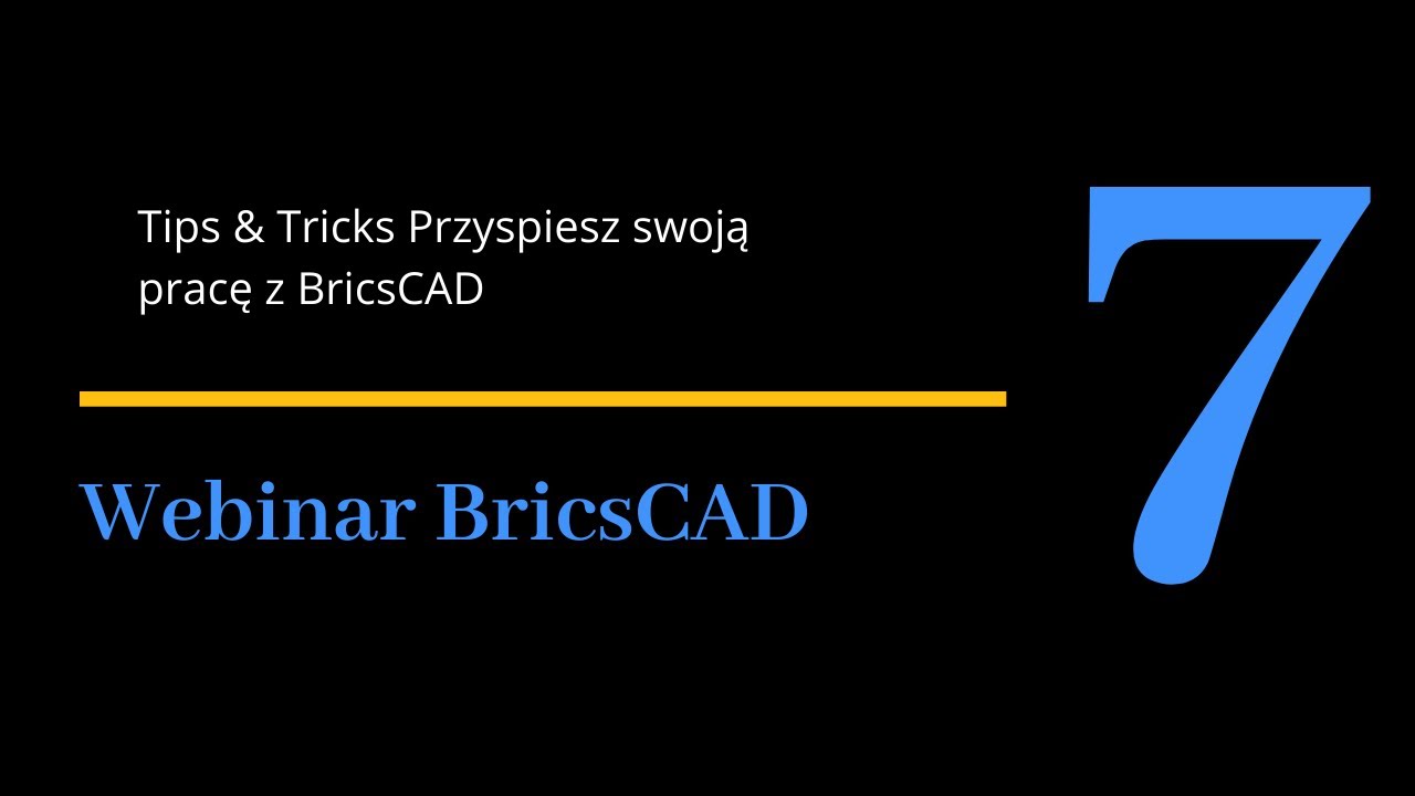 Webinar 7 BricsCAD - Tips & Tricks Przyspiesz swoją pracę z BricsCAD (13 Maj 2021).