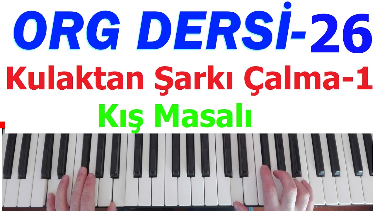 ORG DERSLERİ, 26, Kulaktan Muzik Nasıl Çalınır 1, Kış Masalı, adini daglara yazdim