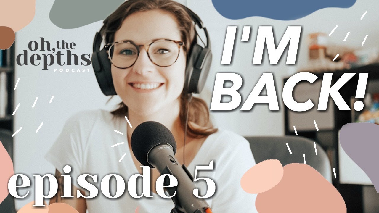 Why I Stopped Recording... | Oh The Depths PODCAST Ep. 5 | BETHANY FONTAINE