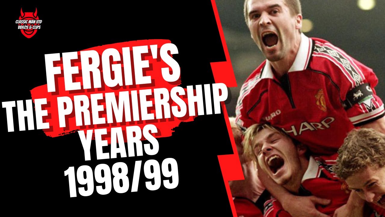 Fergie's Premiership Years 1998/99