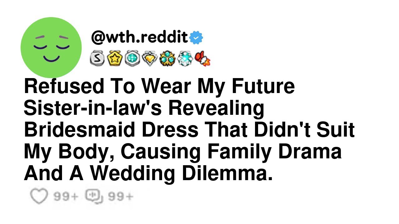 Refused To Wear My Future Sister-in-law's Revealing Bridesmaid Dress That Didn't Suit My Body, Ca...