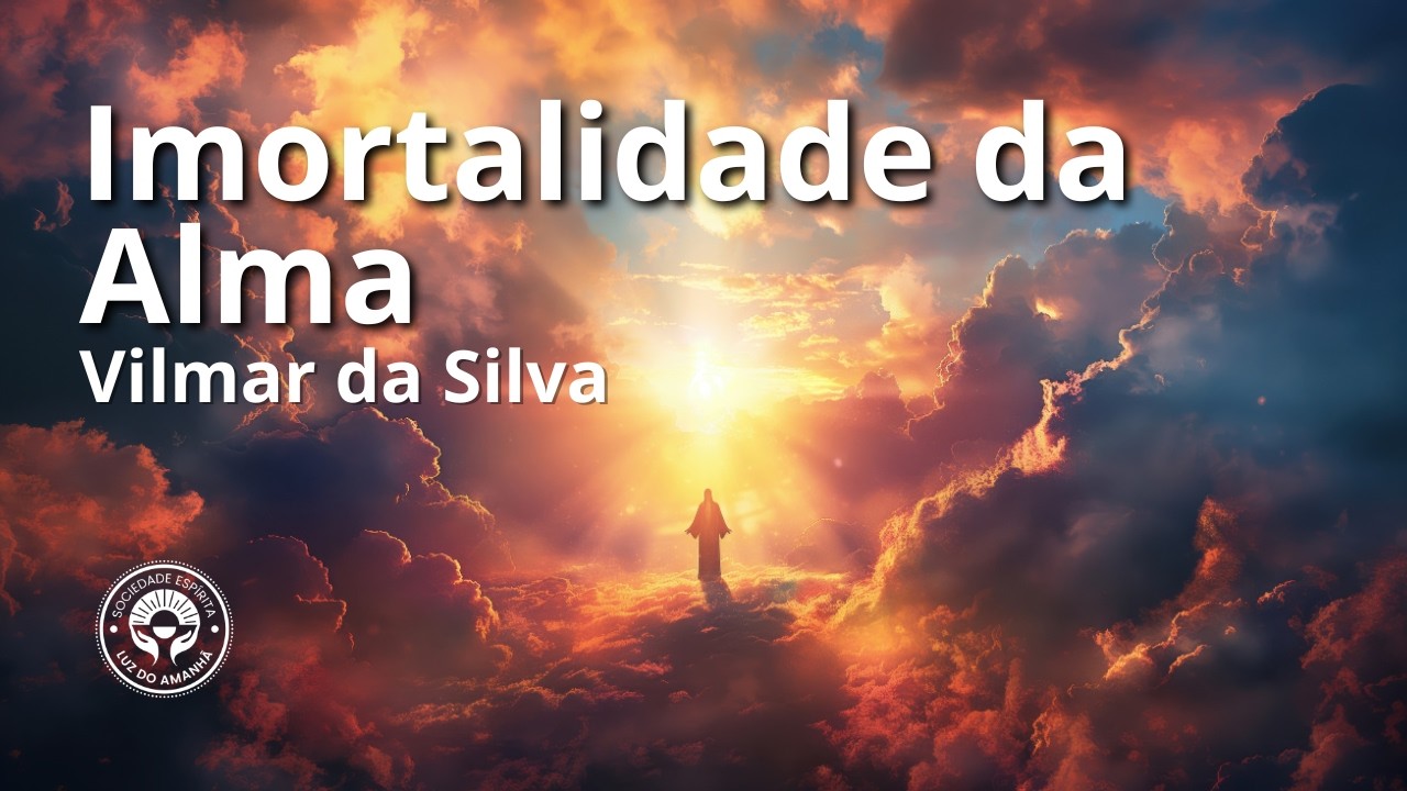 Imortalidade da Alma com Vilmar da Silva
