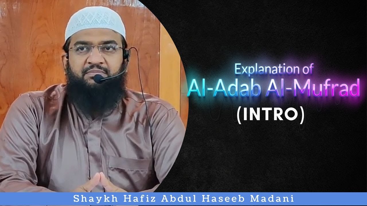 Al-Adab Al-Mufrad - Intro | Shaykh Hafiz Abdul Haseeb Madani