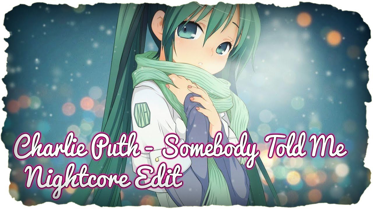 「Nightcore」→ Charlie Puth - Somebody Told Me