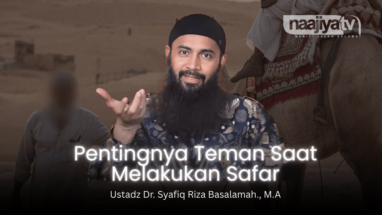 PENTINGNYA TEMAN SAAT SAFAR SENDIRIAN - Ustadz Dr. Syafiq Riza Basalamah., M.A