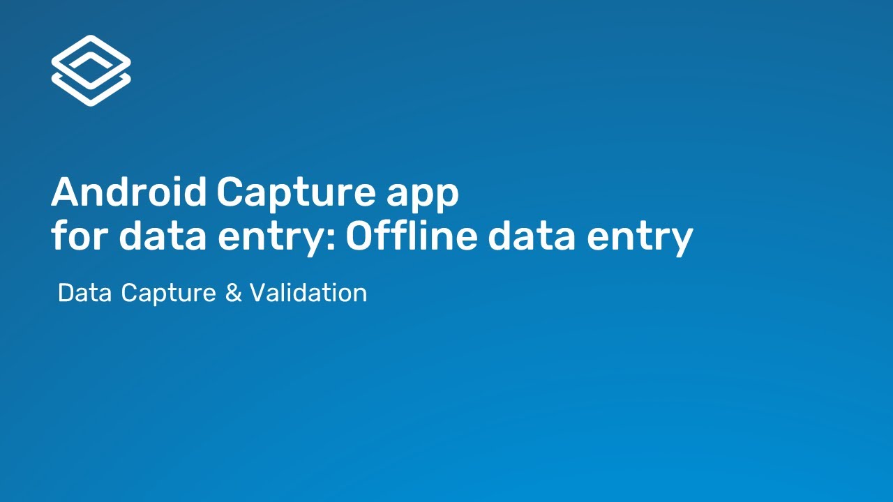 2.3.3 Data Capture and Validation - Android Capture app for data entry - Offline data entry [3 of 3]