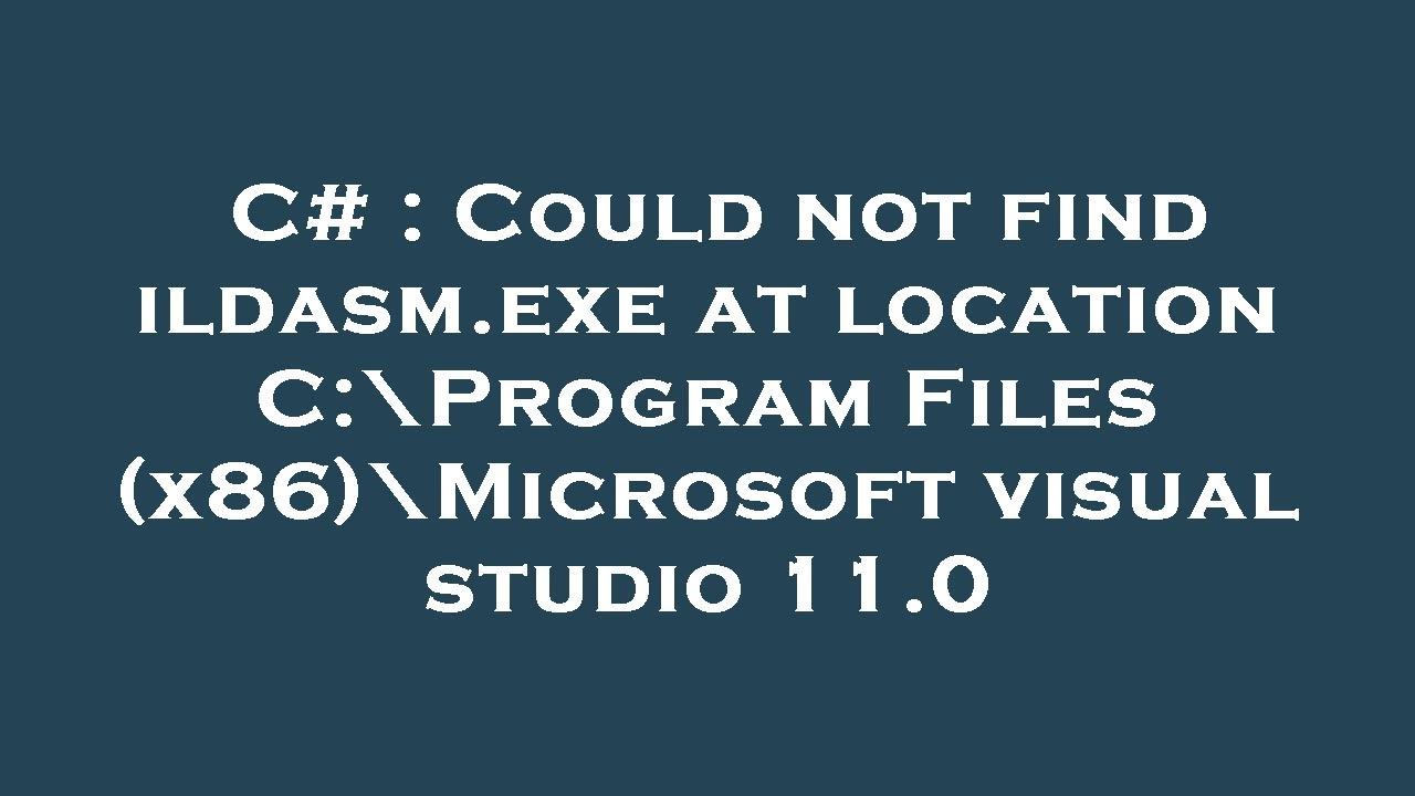 C# : Could not find ildasm.exe at location C:\Program Files (x86)\Microsoft visual studio 11.0