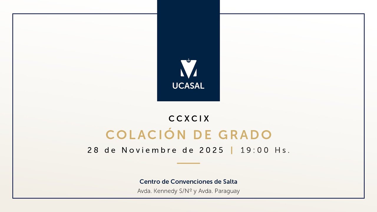 CCXCIX Colación de Grado UCASAL - 28/11/2025 - 19:00 Hs.