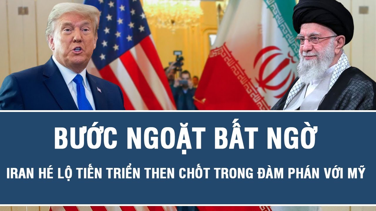 Bước ngoặt bất ngờ: Iran hé lộ tiến triển then chốt trong đàm phán với Mỹ