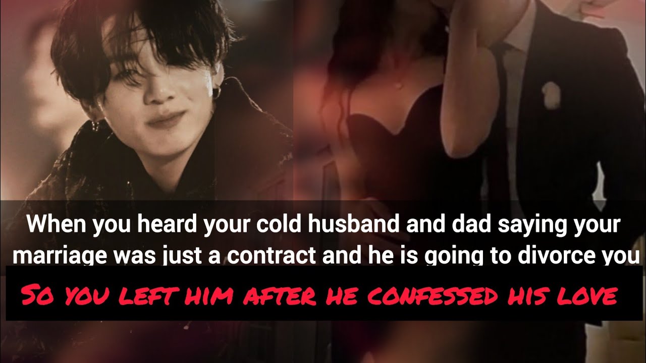 you heard your husband &dad saying your marriage was just a contract and he is going to divorce you-