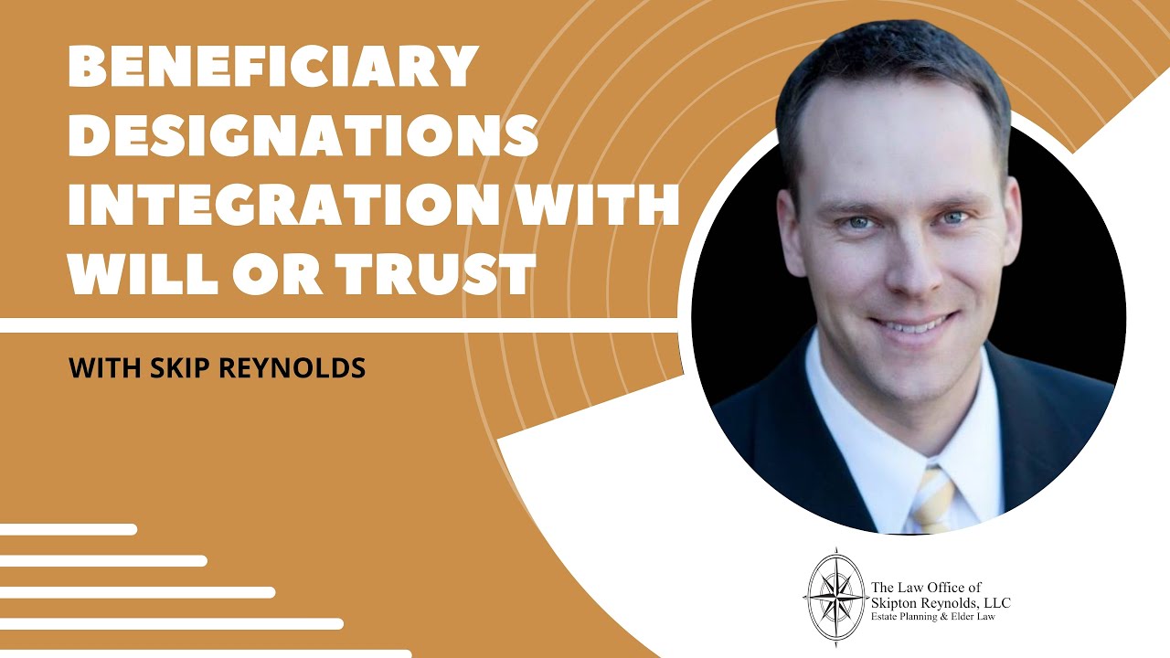Beneficiary Designations Integration with Will or Trust
