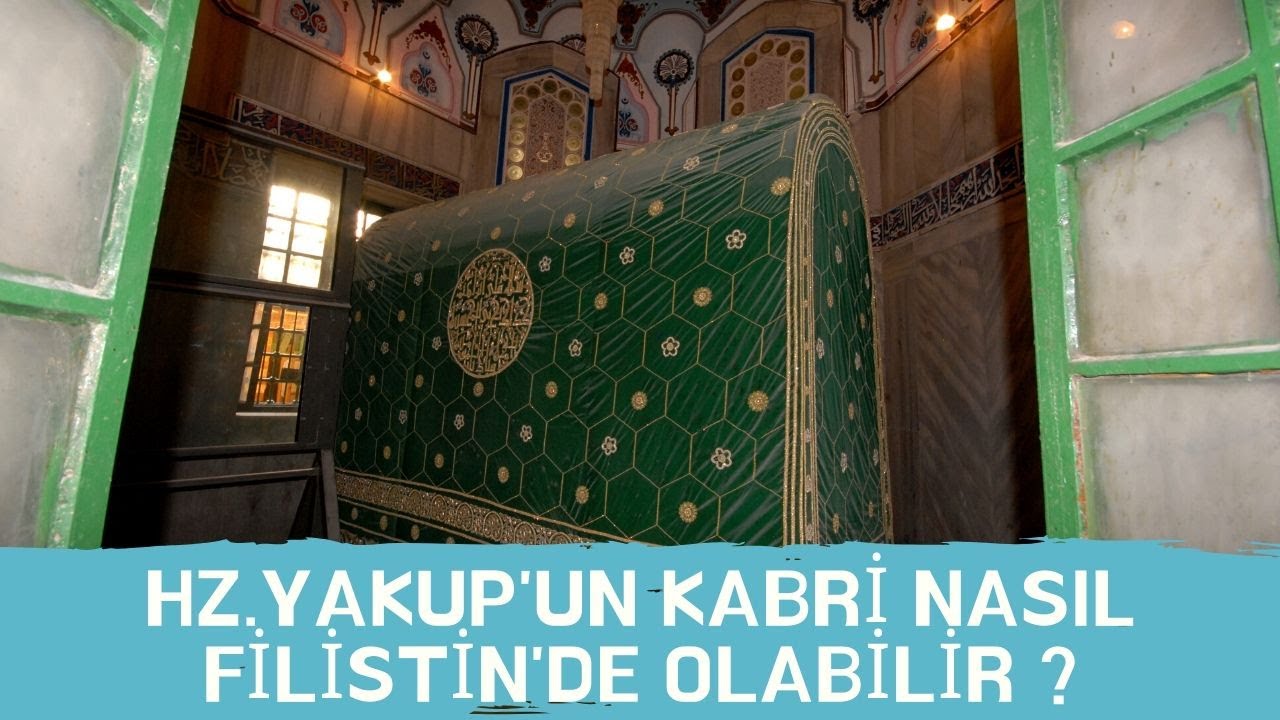 Hz Yakup'un Kabri Nasıl Filistin Topraklarına Olabilir ?