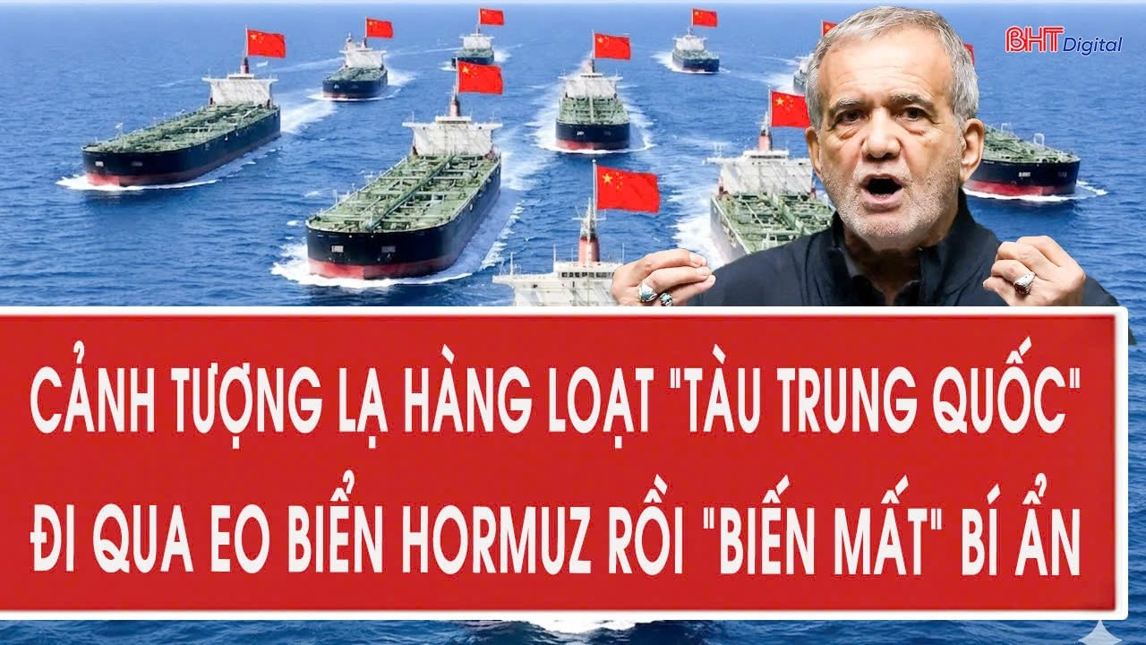 Cảnh tượng lạ hàng loạt “tàu Trung Quốc” đi qua eo biển Hormuz rồi “biến mất” bí ẩn