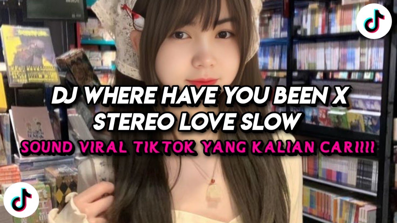 DJ WHERE HAVE YOU BEEN X STEREO LOVE SLOW FULL SONG TIKTOK TERBARU 2026