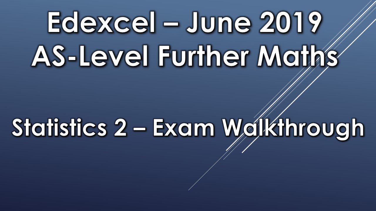 Edexcel AS Level Further Maths: June 2019 Statistics 2 Exam Walkthrough