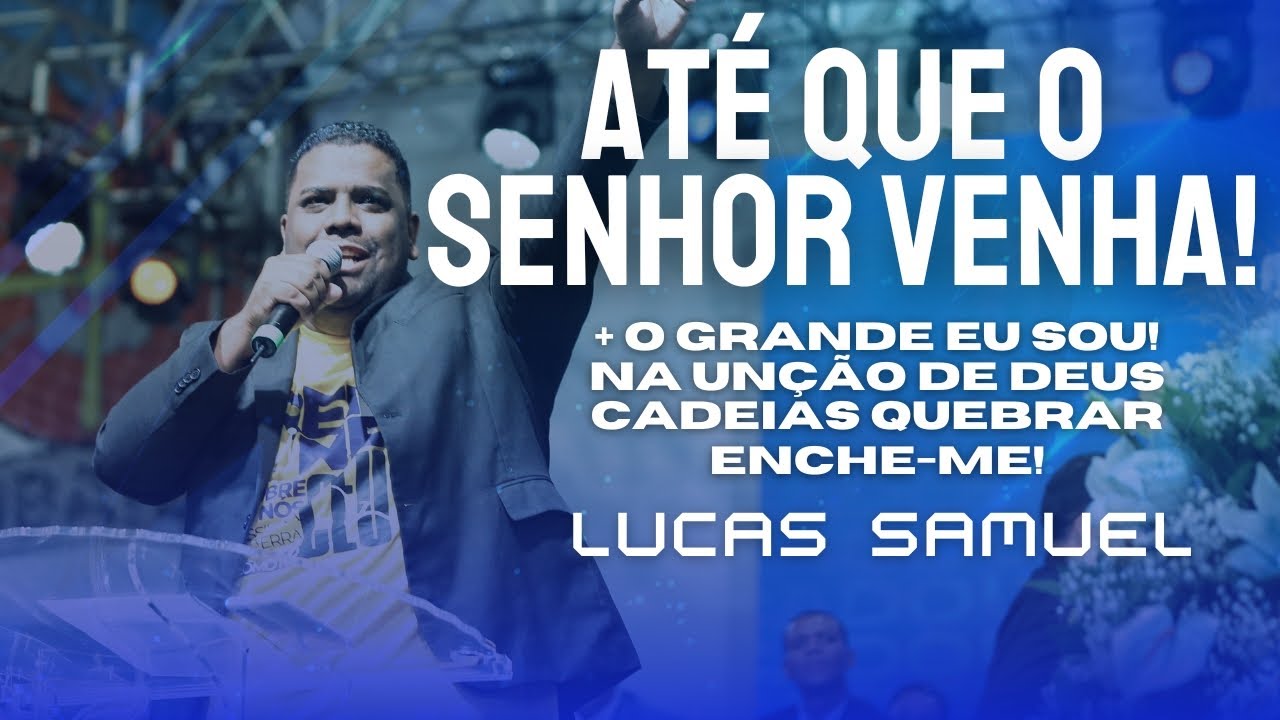 Lucas Samuel - ATÉ QUE O SENHOR VENHA + MEDLEY ( AO VIVO) Congresso Unificado  AD Cubatão 2023