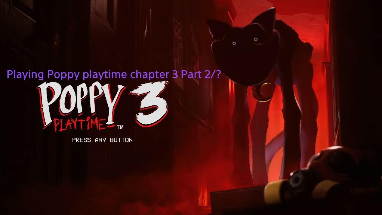 Playing Poppy playtime chapter 3-Part 2/?