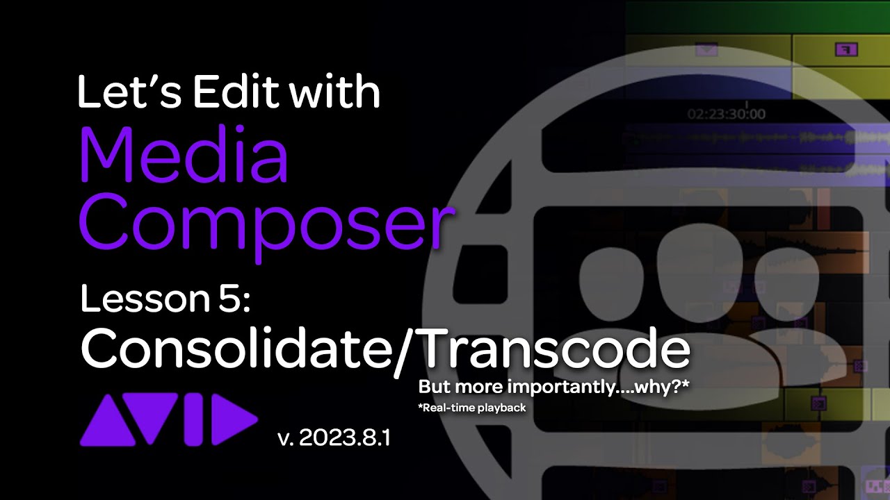 Let's Edit with Media Composer - Lesson 5 - Consolidate/Transcode