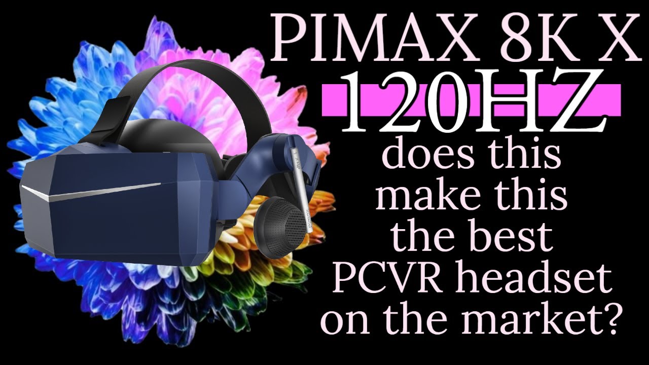 Pimax 8KX поддерживает частоту обновления 120 Гц!!! Делает ли это его лучшей PCVR-гарнитурой на р...
