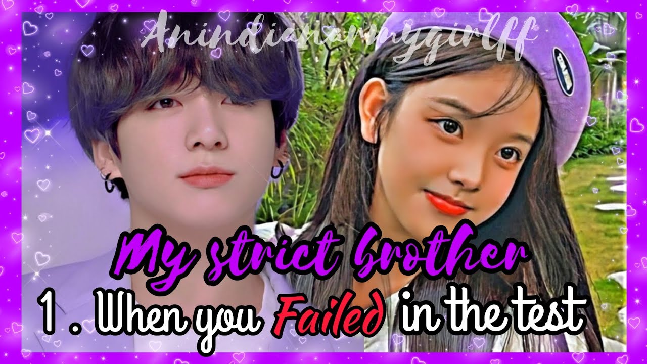 [1.When you failed in the test]..My strict brother Jeon jungkook..|ANINDIANARMYGIRLFF|