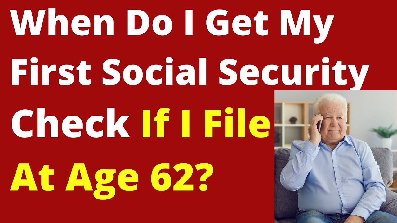 When Do I Get First Social Security Check if Filed At 62