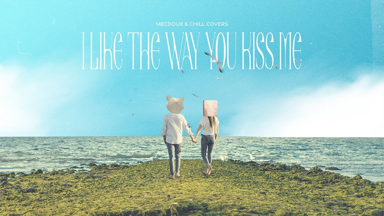 Artemas - I Like The Way You Kiss Me (Mecdoux & Chill Covers Remix) [Music Video]