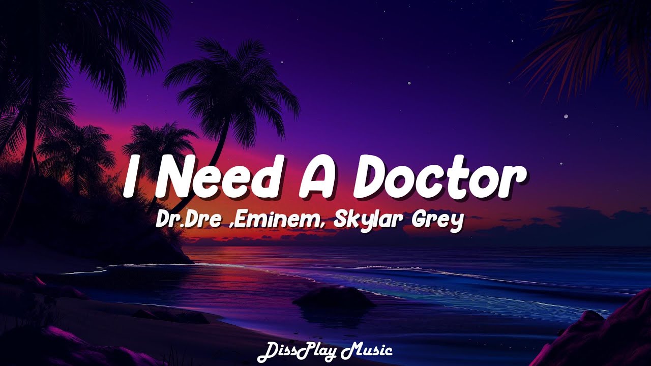 Dr. Dre ft. Eminem, Skylar Grey - I Need A Doctor (Lyrics)
