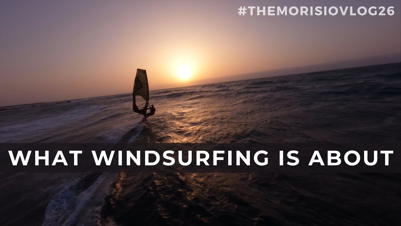 What Windsurfing is About! - #TheMorisioVLOG26