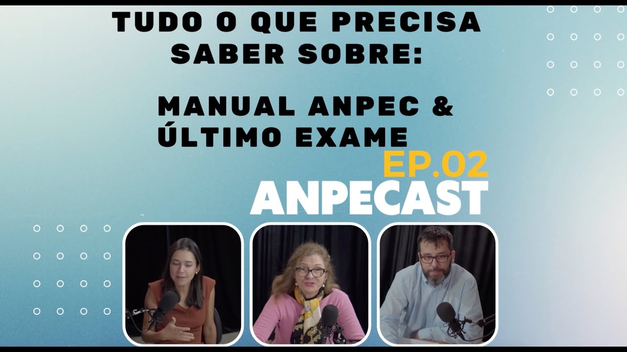ANPECAST 02 - Já leu o Manual ANPEC e já estudou o Exame Passado? Aqui tá o mais importante
