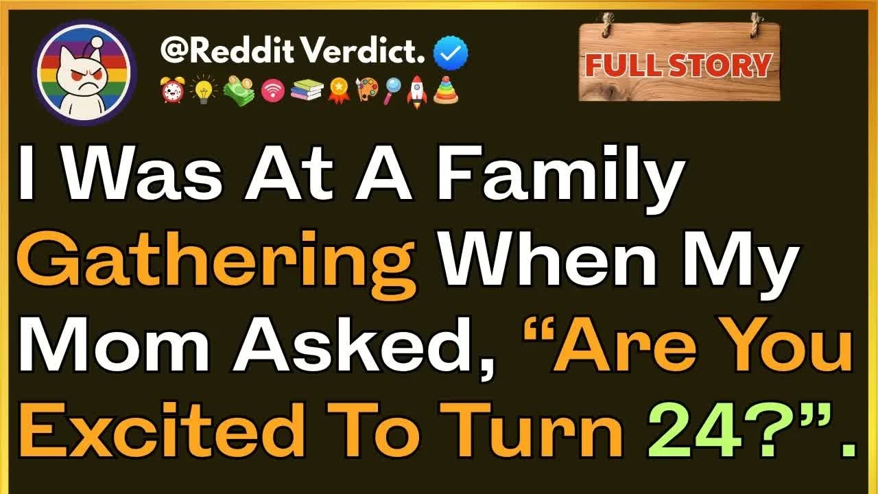 I Was At A Family Gathering When My Mom Asked ＂Are You Excited To Turn 24？＂