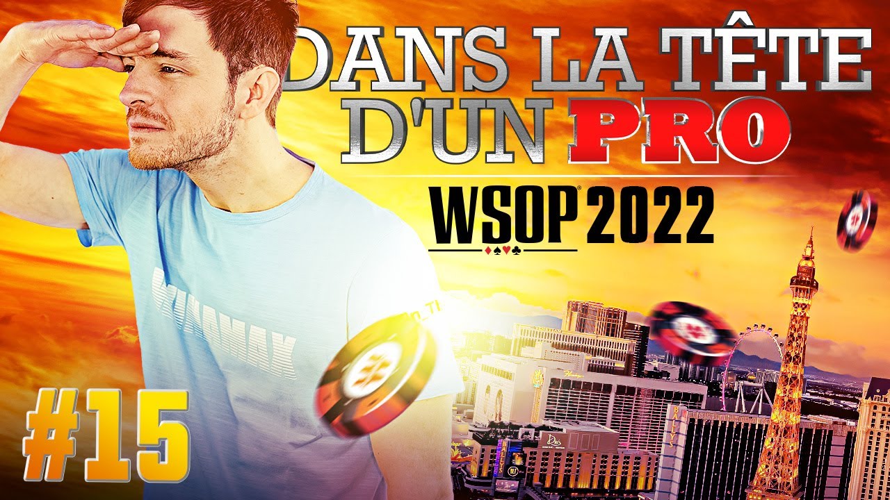 ♠♣♥♦ Dans la Tête d'un Pro : WSOP 2022 #15 (poker)