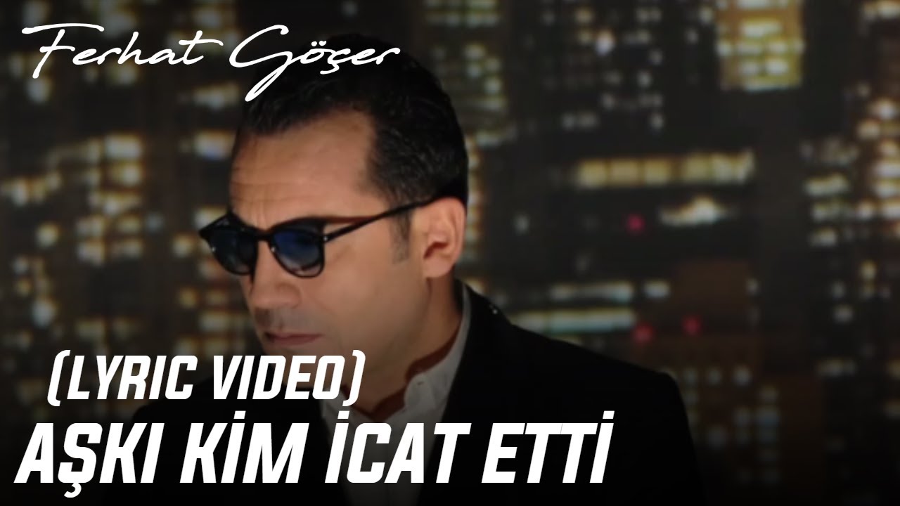 Ferhat Göçer - Aşkı Kim İcat Etti (Lyric Video)
