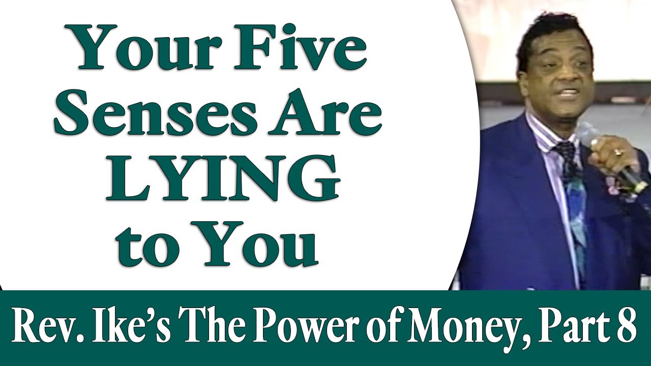 Your Five Senses Are Lying to You - Rev. Ike's The Power of Money Seminar, Part 8