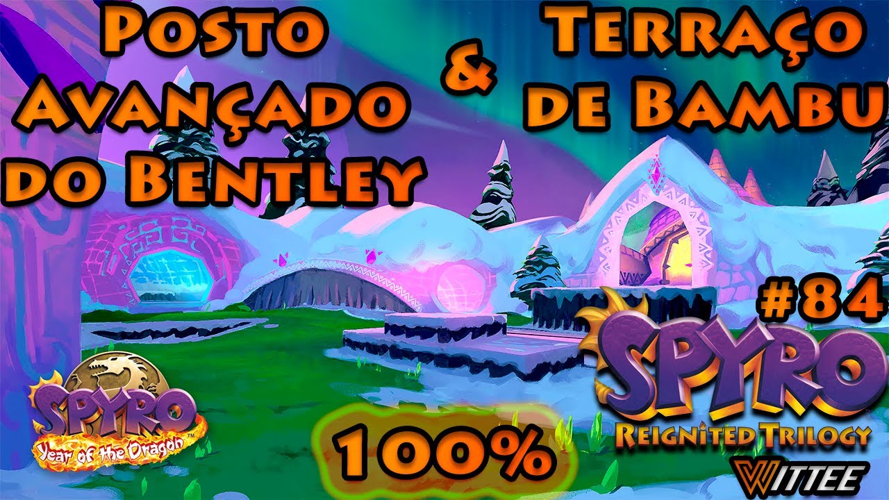 SPYRO: Reignited Trilogy #84 - Posto Avançado do Bentley & Terraço de Bambu 100% | Spyro YotD