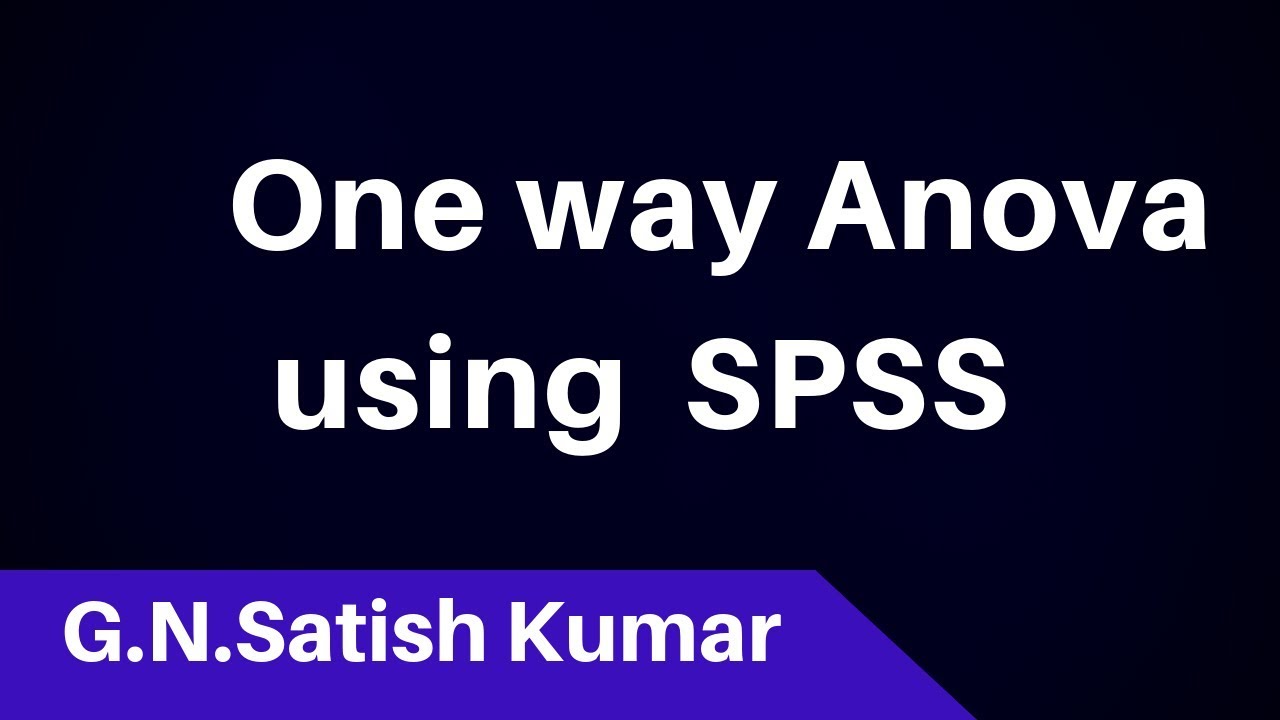 One Way Anova Using SPSS by G N Satish Kumar