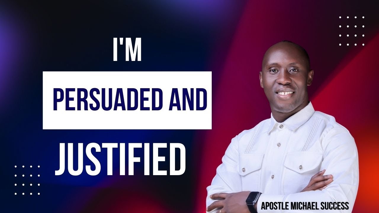 I'M PERSUADED AND JUSTIFIED