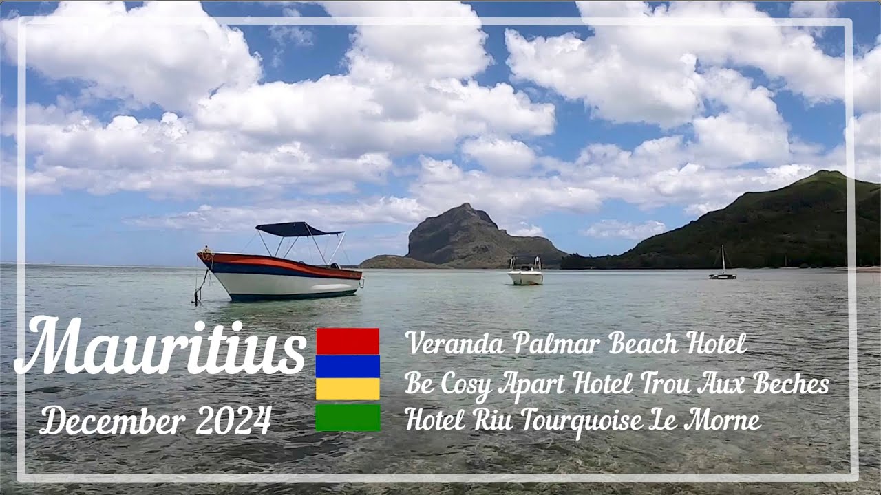 Mauritius December 2024: Veranda Palmar Beach Resort, Be Cosy Apart Hotel, Riu Turquoise Resort