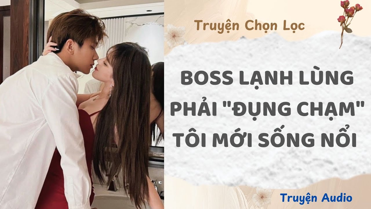 Boss Lạnh Lùng Phải "Đụng Chạm" Tôi Mới Sống Nổi | Truyện Audio Nấu Ăn