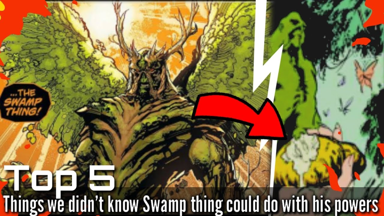 Top 5 thing we didn't know Swamp thing could do with his powers
