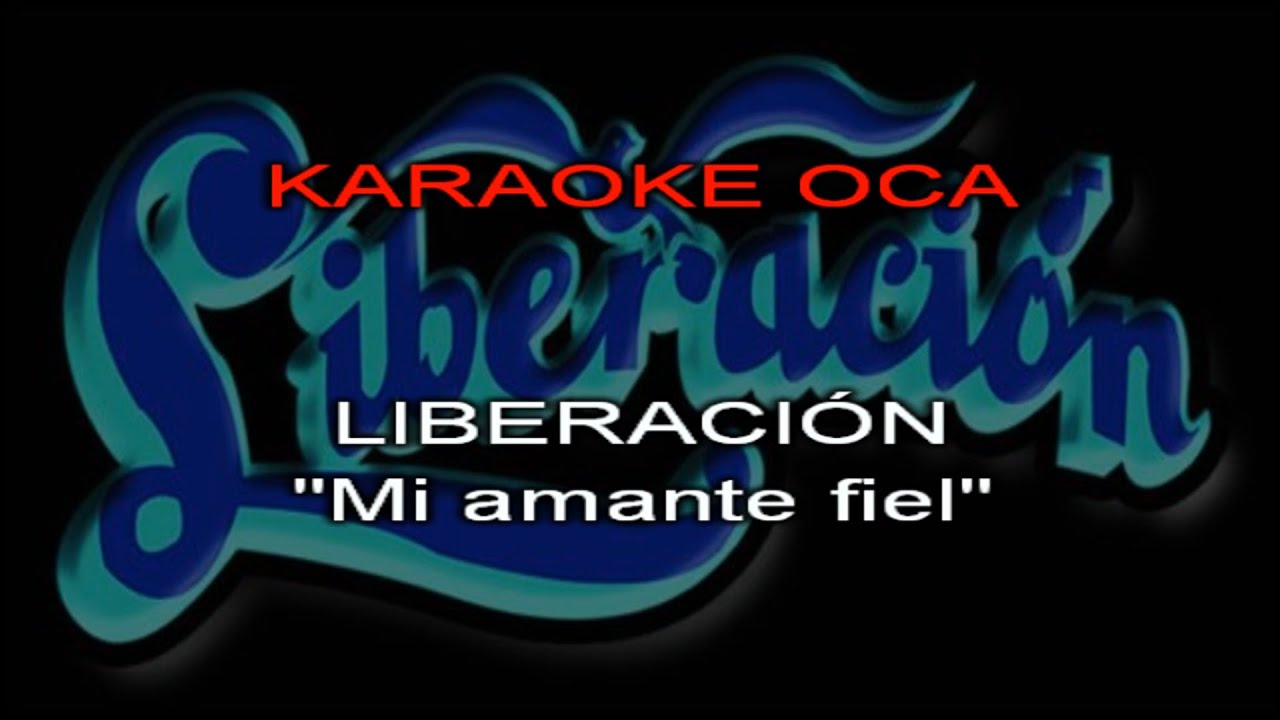 Karaoke Liberacion   Mi amante fiel
