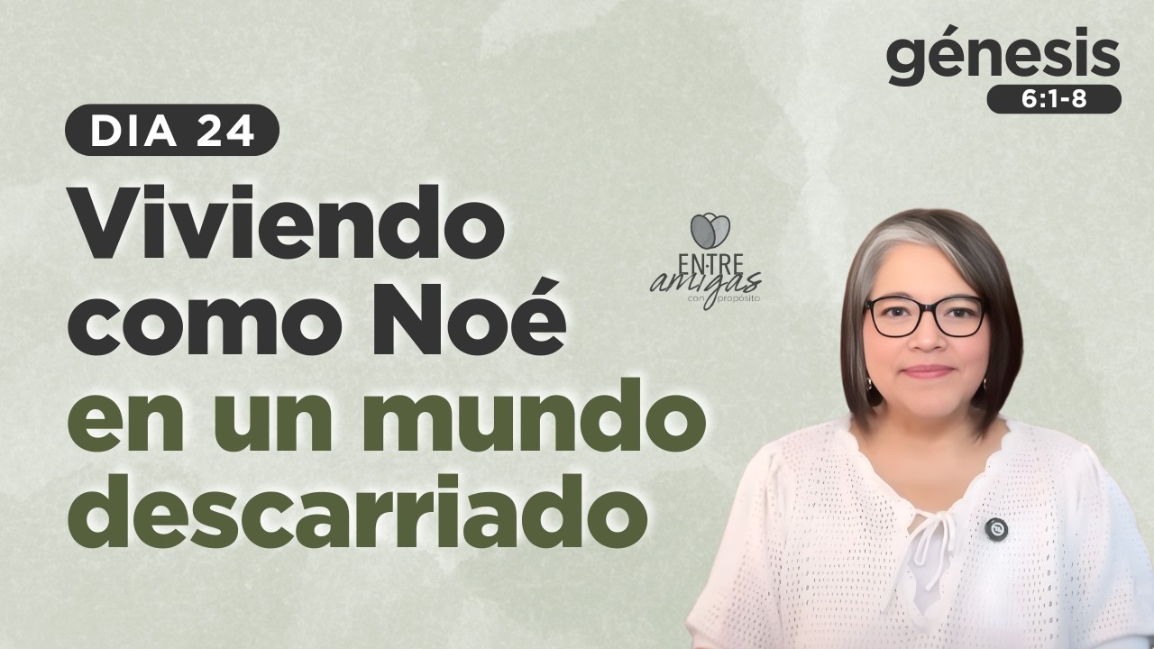 VIVIENDO COMO NOÉ EN UN MUNDO DESCARRIADO | DIA 24