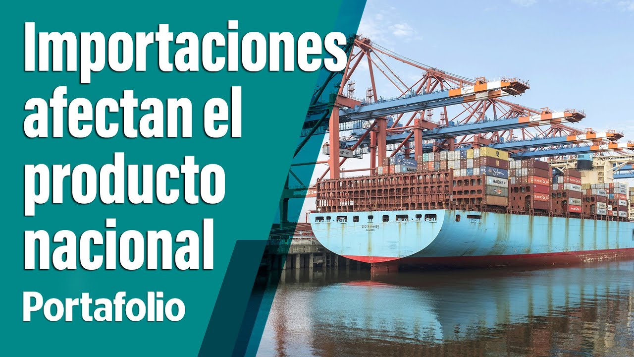 Las importaciones pueden impulsar el consumo en contra de la producci&oacute;n nacional | Portafolio