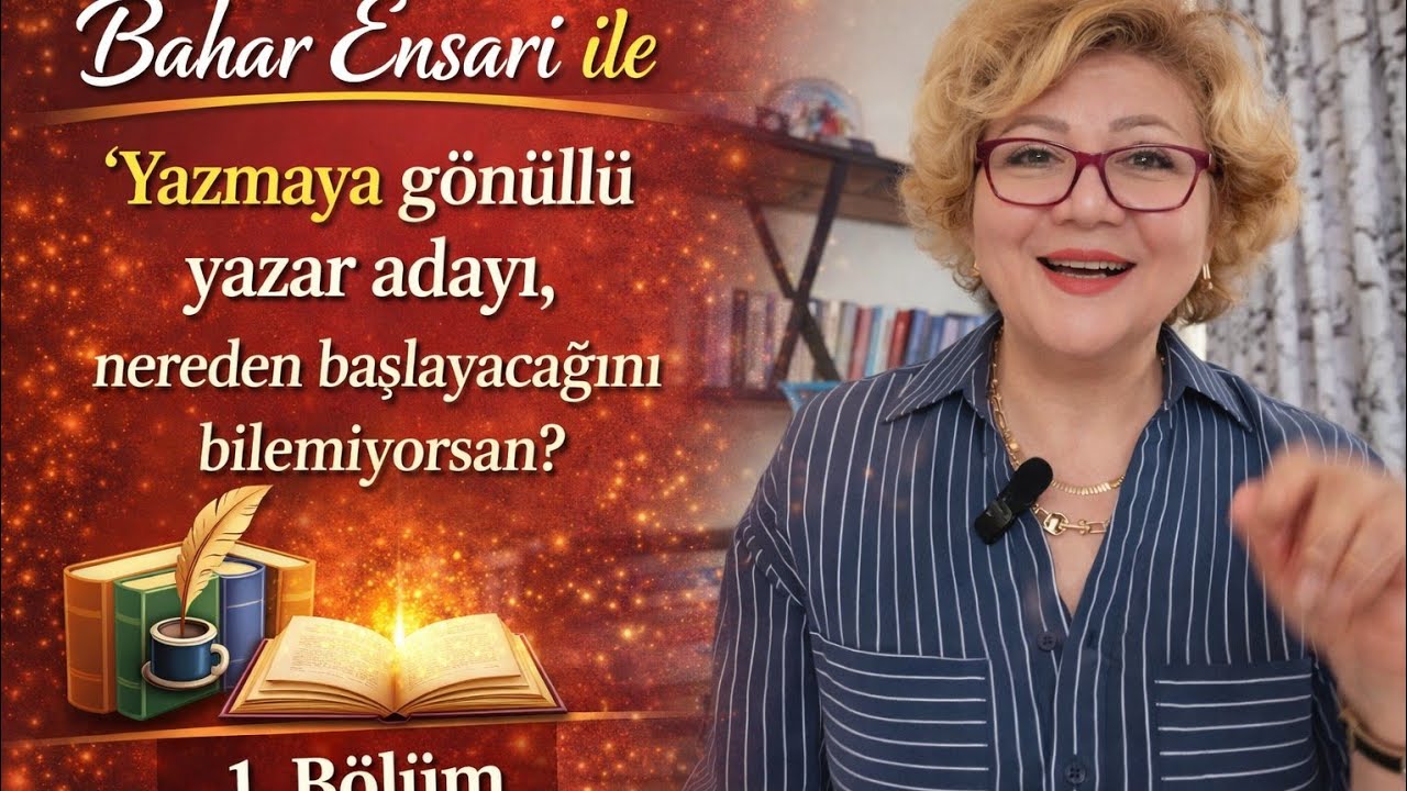 Yazarlık teknikleri ve başlangı&ccedil; seviyesi. Yazar Bahar Ensari ile yazarlık akademisi (1.B&ouml;l&uuml;m)