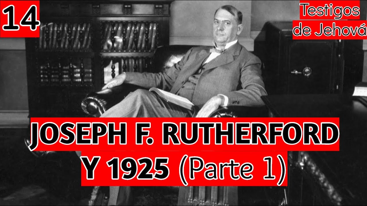 Joseph F. RUTHERFORD y 1925 / PARTE 1 (Blog 14)